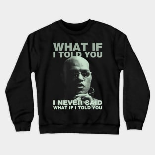 What If I Told You Crewneck Sweatshirt